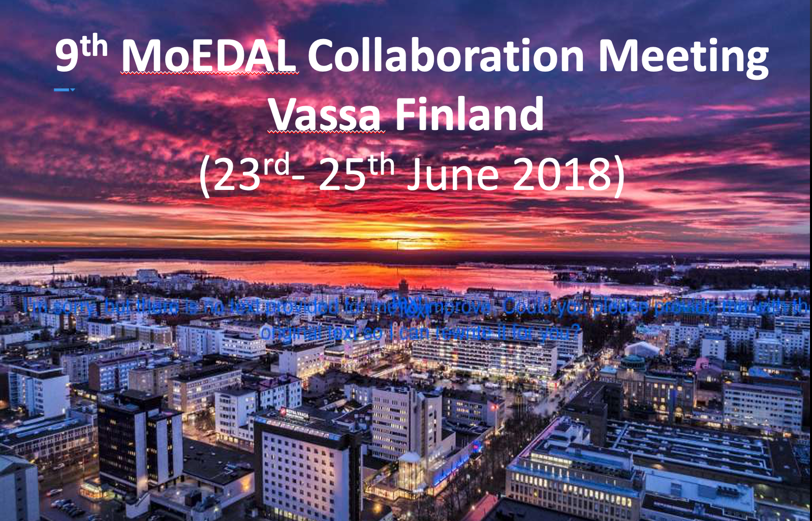 MoEDAL's 9th Collaboration Meeting in Vassa, Finland.